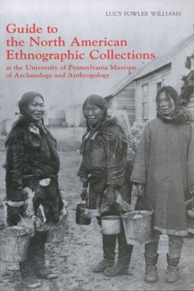 Produktbild: Guide to the North American Ethnographic Collection at the University of Pennsylvania Museum of Archaeology and Anthropology