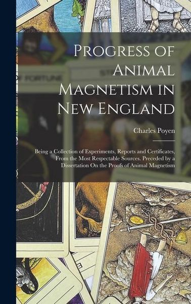 Produktbild: Progress of Animal Magnetism in New England: Being a Collection of Experiments, Reports and Certificates, From the Most Respectable Sources. Preceded