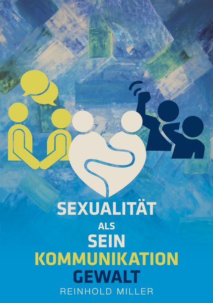 Sexualität als Sein - Kommunikation - Gewalt, Taschenbuch von Reinhold Miller, BoD – Books on Demand, 9783756289295