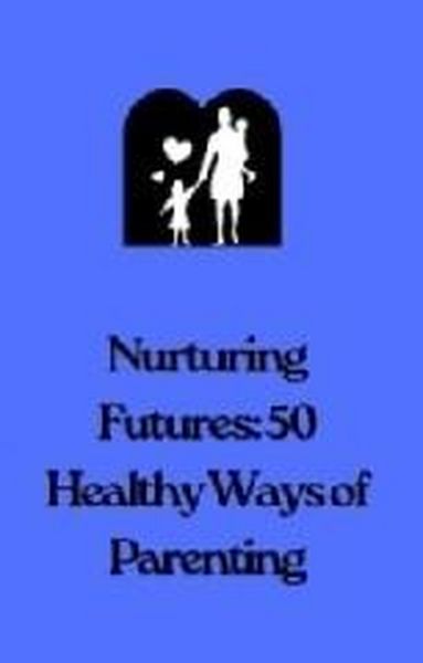 Produktbild: Nurturing Futures: 50 Ways of Healthy Parenting