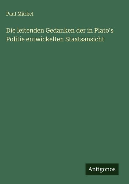 Produktbild: Die leitenden Gedanken der in Plato's Politie entwickelten Staatsansicht