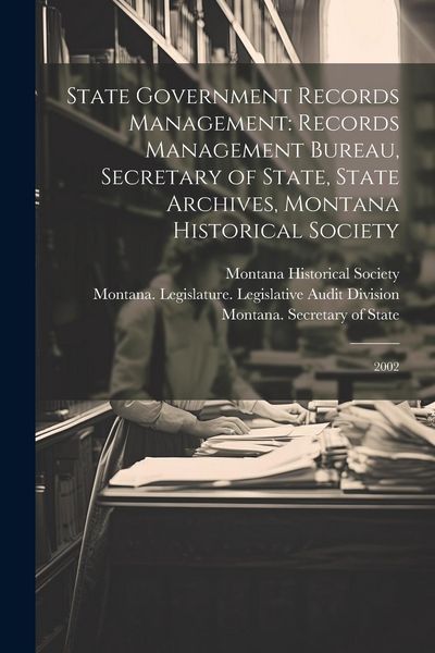 Produktbild: State Government Records Management: Records Management Bureau, Secretary of State, State Archives, Montana Historical Society: 2002