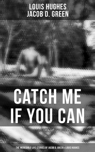 Produktbild: Catch Me if You Can - The Incredible Life Stories of Jacob D. Green & Louis Hughes