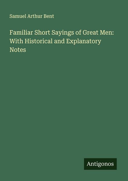 Produktbild: Familiar Short Sayings of Great Men: With Historical and Explanatory Notes