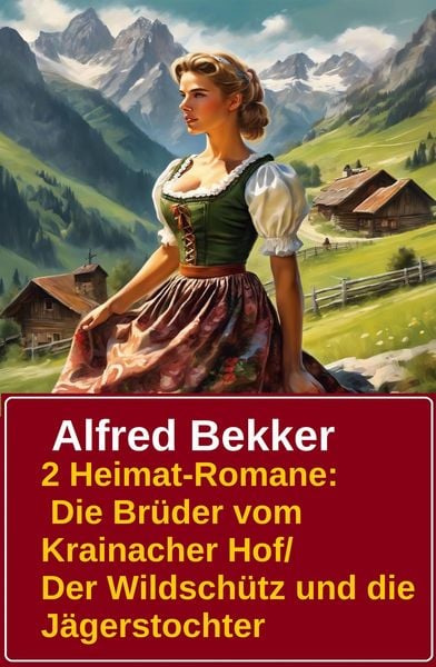 Produktbild: 2 Alfred Bekker Heimat-Romane: Die Br&uuml;der vom Krainacher- Hof/ Der Wildsch&uuml;tz und die J&auml;gerstochter