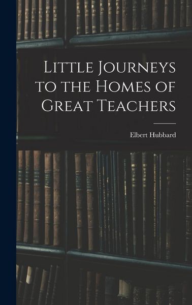 Produktbild: Little Journeys to the Homes of Great Teachers