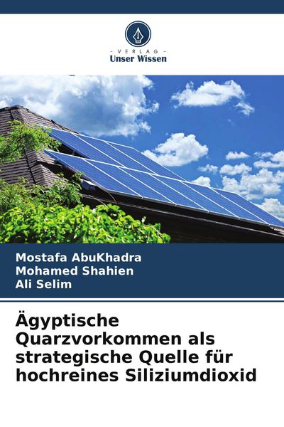 Ägyptische Quarzvorkommen als strategische Quelle für hochreines Siliziumdioxid, Taschenbuch von Mostafa AbuKhadra , Mohamed Shahien , Ali Selim,