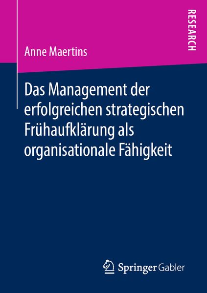 Das Management der erfolgreichen strategischen Frühaufklärung als organisationale Fähigkeit, Taschenbuch von Anne Maertins, Springer Fachmedien
