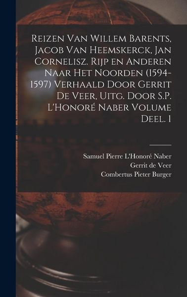Produktbild: Reizen van Willem Barents, Jacob van Heemskerck, Jan Cornelisz. Rijp en anderen naar het Noorden (1594-1597) verhaald door Gerrit de Veer, uitg. door S.P. L'Honor&eacute; Naber Volume Deel. 1