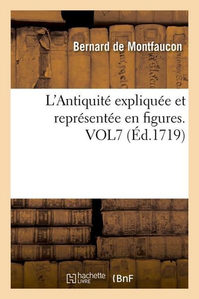 Produktbild: L'Antiquit&eacute; Expliqu&eacute;e Et Repr&eacute;sent&eacute;e En Figures. Vol7 (&Eacute;d.1719)