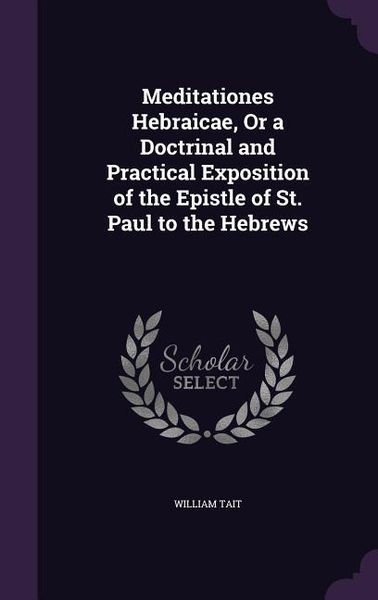Produktbild: Meditationes Hebraicae, Or a Doctrinal and Practical Exposition of the Epistle of St. Paul to the Hebrews