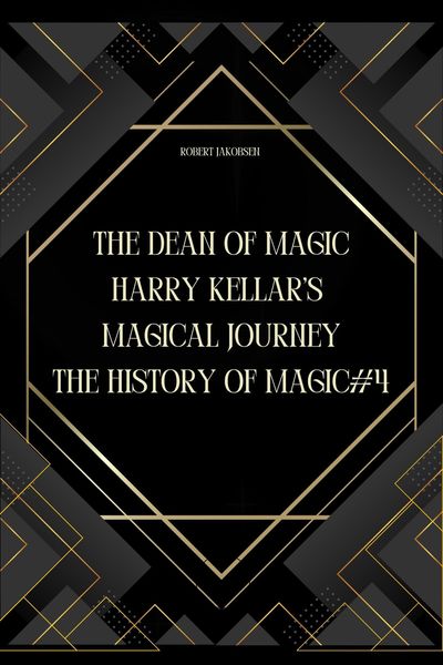 Produktbild: The Dean of Magic: Harry Kellar's Magical Journey (The History Of Magic, #4)