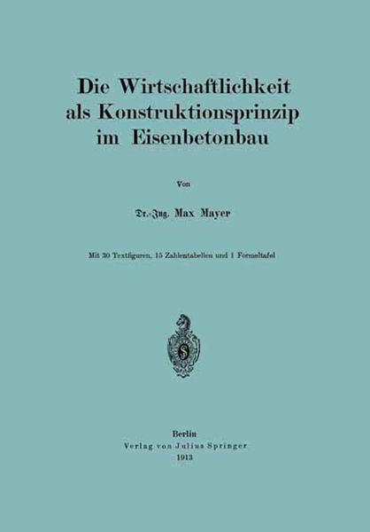 Die Wirtschaftlichkeit als Konstruktionsprinzip im Eisenbetonbau, Taschenbuch von Max Mayer, Springer Berlin, 9783642900877