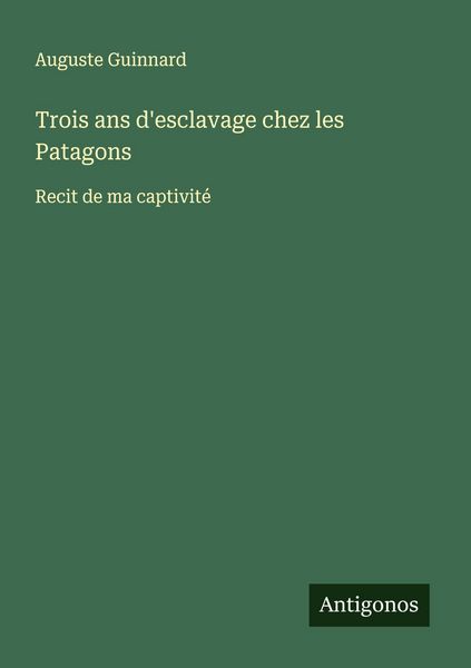 Produktbild: Trois ans d'esclavage chez les Patagons