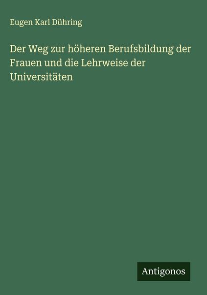 Produktbild: Der Weg zur h&ouml;heren Berufsbildung der Frauen und die Lehrweise der Universit&auml;ten