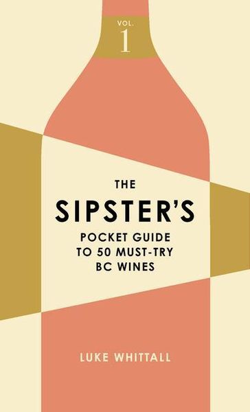 Produktbild: The Sipster's Pocket Guide to 50 Must-Try BC Wines: Volume 1