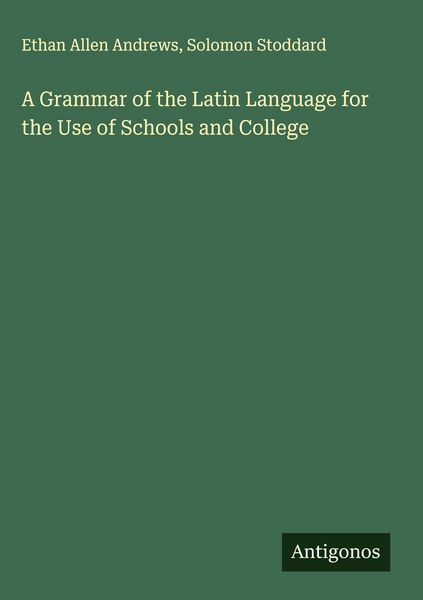 Produktbild: A Grammar of the Latin Language for the Use of Schools and College