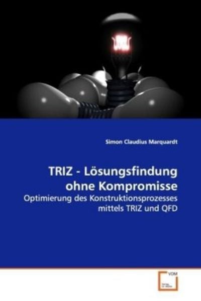 Marquardt, S: TRIZ - Lösungsfindung ohne Kompromisse, Taschenbuch von Simon Claudius Marquardt, VDM, 9783639129700