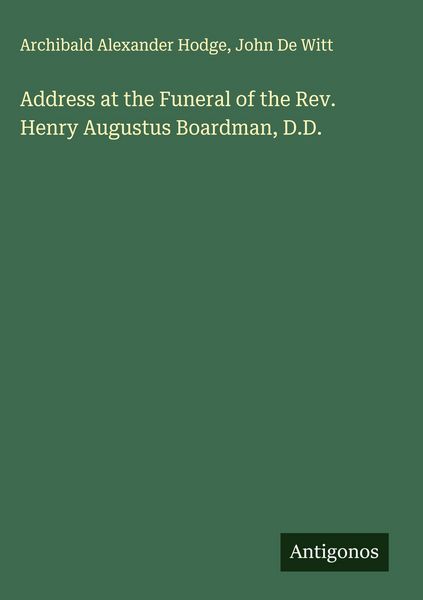Produktbild: Address at the Funeral of the Rev. Henry Augustus Boardman, D.D.