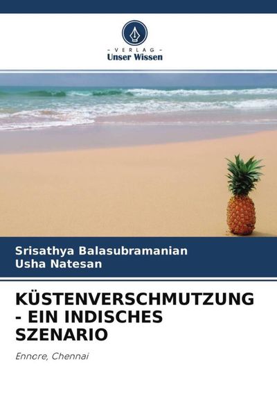Küstenverschmutzung - ein Indisches Szenario, Taschenbuch von Srisathya Balasubramanian , Usha Natesan, Verlag Unser Wissen, 9786204491516