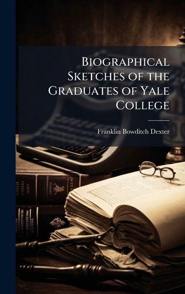 Produktbild: Biographical Sketches of the Graduates of Yale College