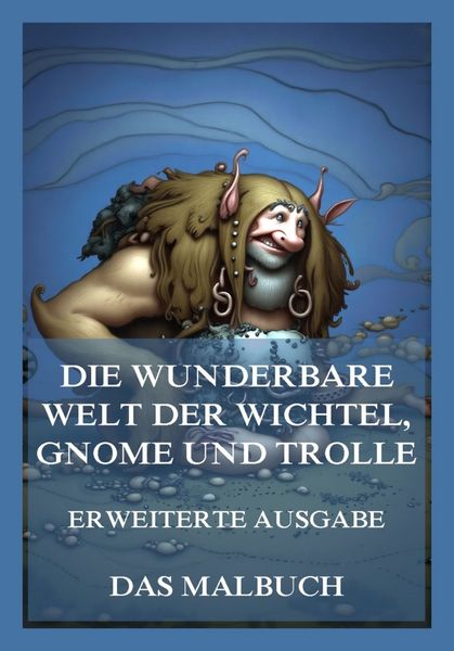 Produktbild: Die wunderbare Welt der Wichtel, Gnome und Trolle (Erweiterte Ausgabe) - Das Malbuch