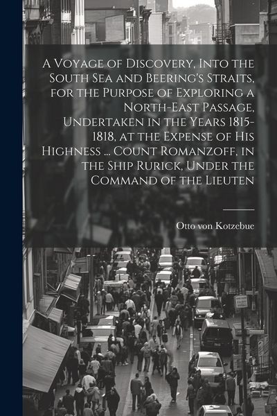 Produktbild: A Voyage of Discovery, Into the South Sea and Beering's Straits, for the Purpose of Exploring a North-east Passage, Undertaken in the Years 1815-1818,
