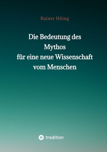 Produktbild: Die Bedeutung des Mythos f&uuml;r eine neue Wissenschaft vom Menschen