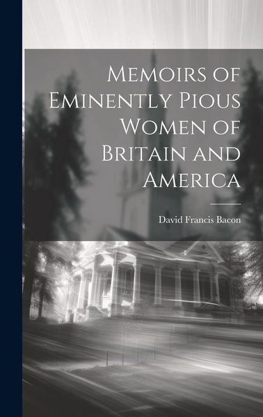 Produktbild: Memoirs of Eminently Pious Women of Britain and America