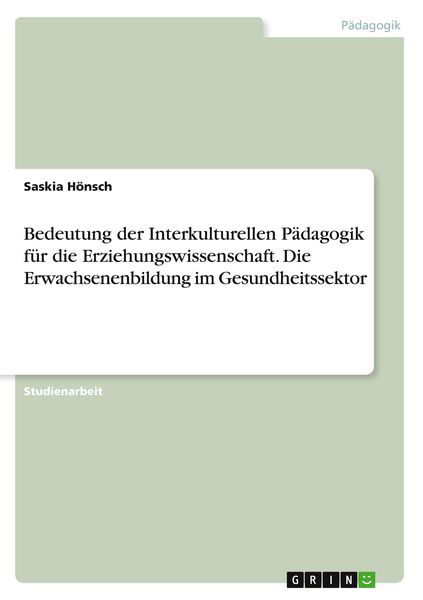 Bedeutung der Interkulturellen Pädagogik für die Erziehungswissenschaft. Die Erwachsenenbildung im Gesundheitssektor