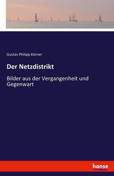 Der Netzdistrikt, Taschenbuch von Gustav Philipp Körner, Hansebooks, 9783743697676