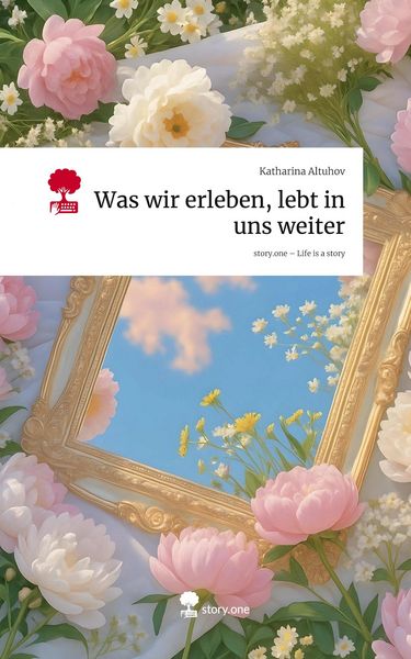 Produktbild: Was wir erleben, lebt in uns weiter. Life is a Story - story.one