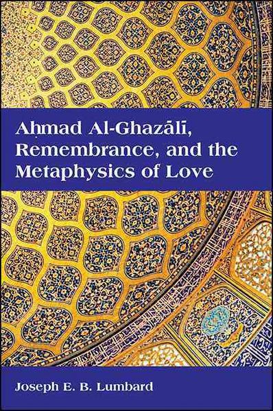Produktbild: Ahmad Al-Ghazālī, Remembrance, and the Metaphysics of Love