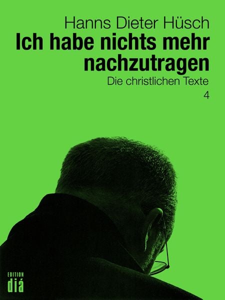 Ich habe nichts mehr nachzutragen, Taschenbuch von Hanns Dieter Hüsch, Edition diá Bln, 978-3-86034-417-0
