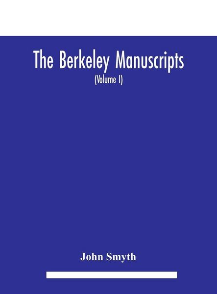 Produktbild: The Berkeley manuscripts. The lives of the Berkeleys, lords of the honour, castle and manor of Berkeley, in the county of Gloucester, from 1066 to 161