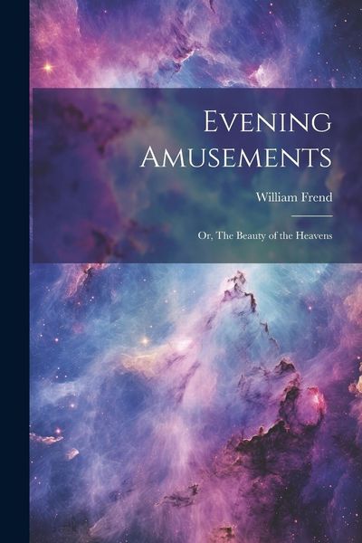 Produktbild: Evening Amusements; or, The Beauty of the Heavens