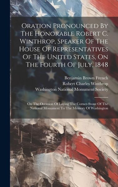 Produktbild: Oration Pronounced By The Honorable Robert C. Winthrop, Speaker Of The House Of Representatives Of The United States, On The Fourth Of July, 1848