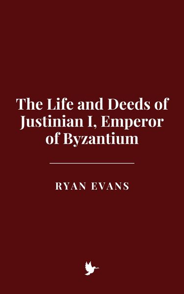 Produktbild: The Life and Deeds of Justinian I, Emperor of Byzantium