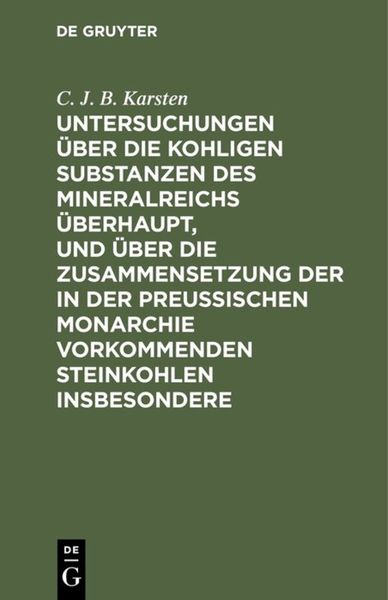 Produktbild: Untersuchungen &uuml;ber die kohligen Substanzen des Mineralreichs &uuml;berhaupt, und &uuml;ber die Zusammensetzung der in der Preu&szlig;ischen Monarchie vorkommenden St