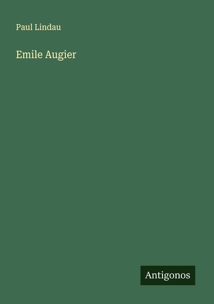 Emile Augier, Taschenbuch von Paul Lindau, Antigonos Verlag, 9783563161548