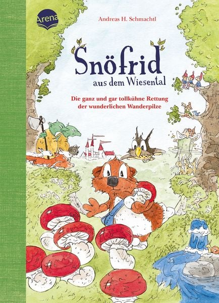 Snöfrid aus dem Wiesental (7). Die ganz und gar tollkühne Rettung der wunderlichen Wanderpilze, Gebundene Ausgabe von Andreas H. Schmachtl, Arena,