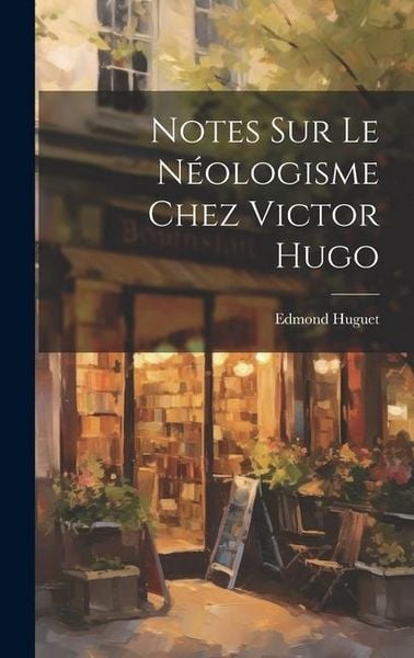 Produktbild: Notes Sur Le N&eacute;ologisme Chez Victor Hugo