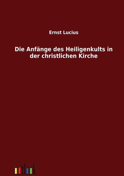 Produktbild: Die Anf&auml;nge des Heiligenkults in der christlichen Kirche