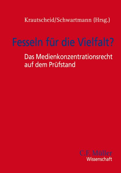 Produktbild: Fesseln f&uuml;r die Vielfalt? - Das Medienkonzentrationsrecht auf dem Pr&uuml;fstand