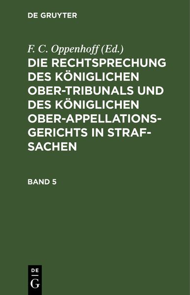 Produktbild: Die Rechtsprechung des K&ouml;niglichen Ober-Tribunals und des K&ouml;niglichen Ober-Appellations-Gerichts in Straf-Sachen. Band 5