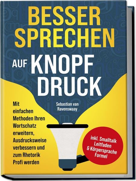 Produktbild: Besser sprechen auf Knopfdruck: Mit einfachen Methoden Ihren Wortschatz erweitern, Ausdrucksweise verbessern und zum Rhetorik Profi werden - inkl. Smalltalk Leitfaden & K&ouml;rpersprache Formel