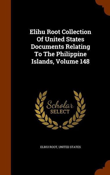 Produktbild: Elihu Root Collection Of United States Documents Relating To The Philippine Islands, Volume 148
