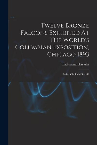 Produktbild: Twelve Bronze Falcons Exhibited At The World's Columbian Exposition, Chicago 1893: Artist: Chokichi Suzuki