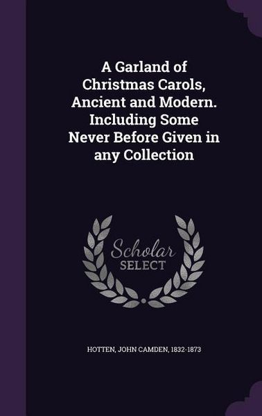 Produktbild: A Garland of Christmas Carols, Ancient and Modern. Including Some Never Before Given in any Collection