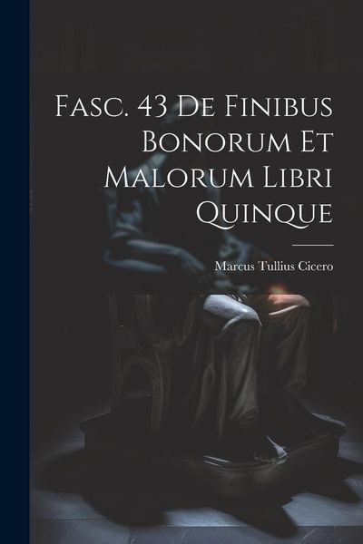 Produktbild: Fasc. 43 De Finibus Bonorum et Malorum Libri Quinque